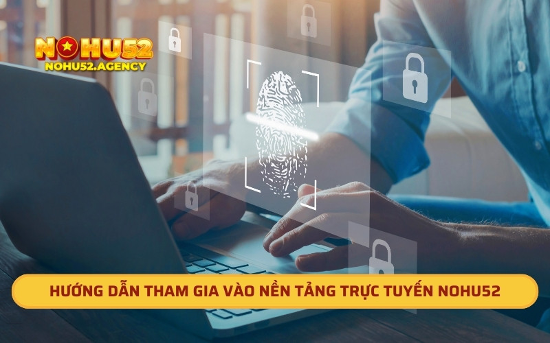 Hướng dẫn tham gia vào nền tảng trực tuyến Nohu52