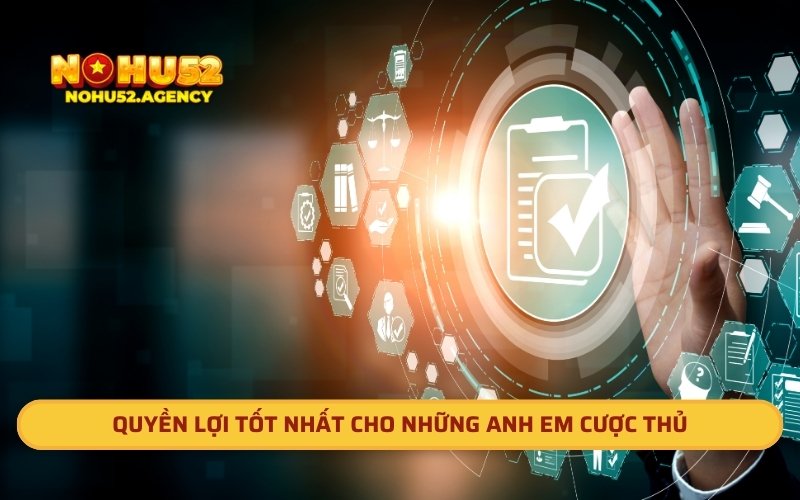 Quyền lợi tốt nhất cho những anh em cược thủ