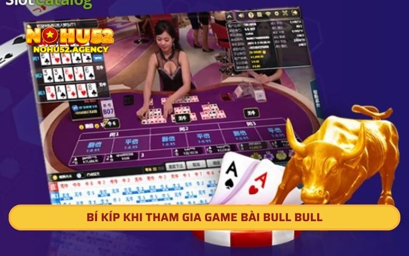 Bí kíp khi tham gia game bài Bull Bull 