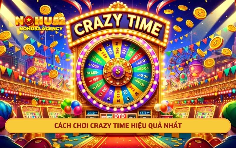 Cách chơi Crazy Time hiệu quả nhất