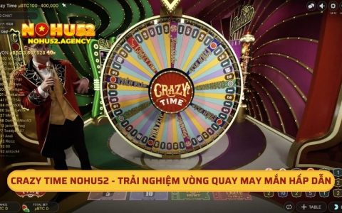 Crazy Time Nohu52 - Trải Nghiệm Vòng Quay May Mắn Hấp Dẫn