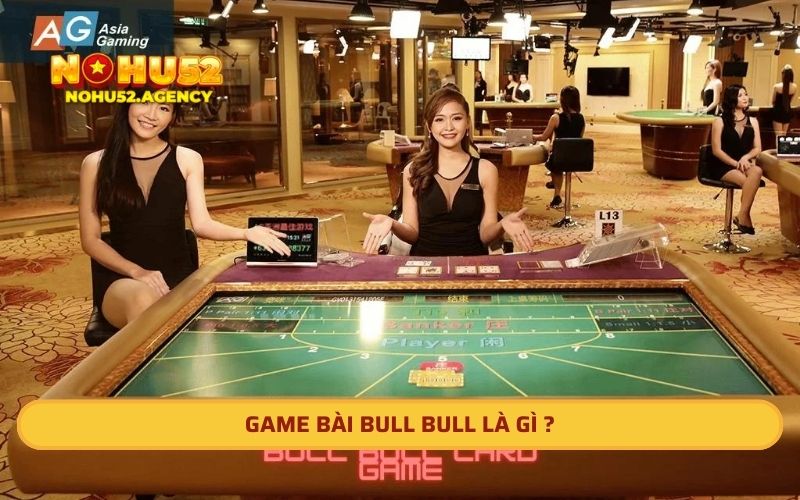 Game bài Bull Bull là gì ?