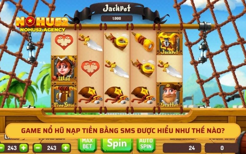 Game nổ hũ nạp tiền bằng SMS được hiểu như thế nào?