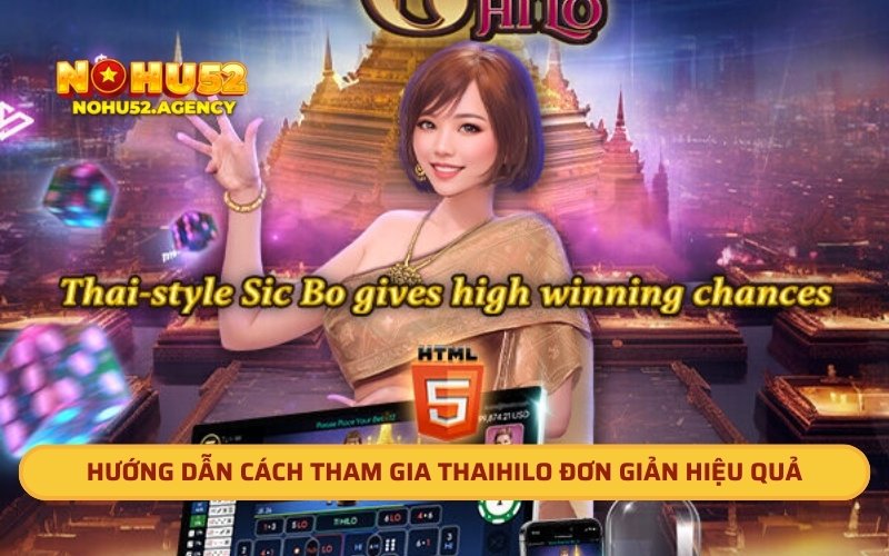 Hướng dẫn cách tham gia Thaihilo tại Nohu52 đơn giản hiệu quả