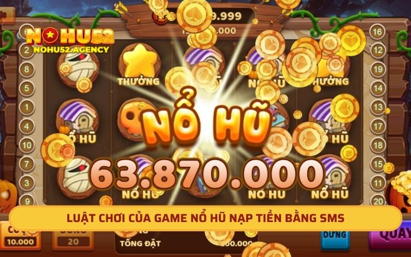 Luật chơi của game nổ hũ nạp tiền bằng SMS