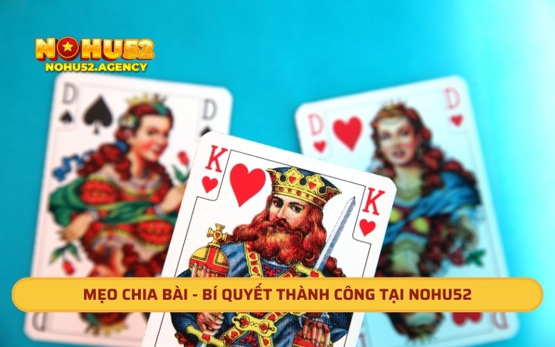 Mẹo chia bài - Bí quyết thành công tại Nohu52 