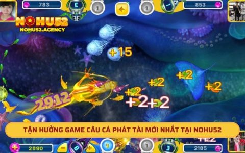 Tận Hưởng Game Câu Cá Phát Tài Mới Nhất Tại Nohu52